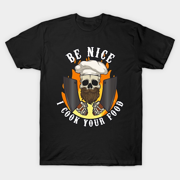 Be Nice I Cook Your Food Chef Cook Cooking T-Shirt by Anassein.os